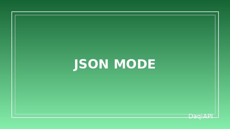 JSON Mode for Reliable Structured Output